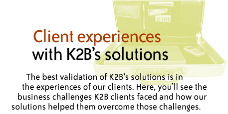 Client experiences with K2B solutions.